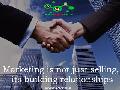 Marketing is not just selling, its building relationships....
